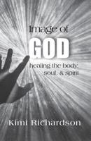 Image of God: Healing the Body, Soul & Spirit 1640882375 Book Cover