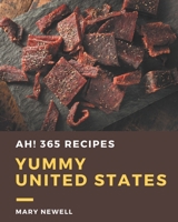 Ah! 365 Yummy United States Recipes: Happiness is When You Have a Yummy United States Cookbook! B08H4Q4NXV Book Cover