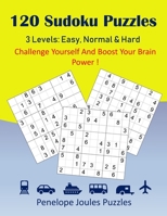 120 Sudoku Puzzles 3 Levels: Easy, Normal & Hard: Challenge Yourself And Boost Your Brain Power! 1687198489 Book Cover