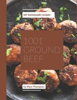 Oh! 1001 Homemade Ground Beef Recipes: Let's Get Started with The Best Homemade Ground Beef Cookbook! B08L4QL9HT Book Cover