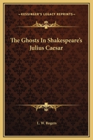 The Ghosts In Shakespeare's Julius Caesar 1425309496 Book Cover