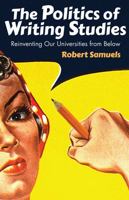 The Politics of Writing Studies: Reinventing Our Universities from Below 1607325837 Book Cover