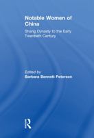 Notable Women of China: Shang Dynasty to the Early Twentieth Century (East Gate Book) 1138121347 Book Cover
