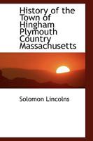 History of the Town of Hingham Plymouth Country Massachusetts 1015540740 Book Cover