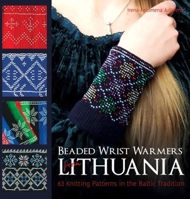 Beaded Wrist Warmers from Lithuania: 63 Knitting Patterns in the Baltic Tradition 1570769044 Book Cover