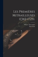 Les Premières Mitrailleuses (1342-1725). 102136245X Book Cover