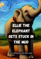 Ellie the Elephant Gets Stuck in the Mud B0BLWKKHTV Book Cover