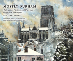 Mostly Durham: Watercolour Paintings and Drawings of Durham and Beyond 1910519065 Book Cover
