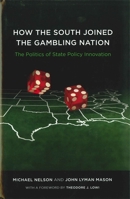 How the South Joined the Gambling Nation: The Politics of State Policy Innovation 0807132543 Book Cover