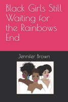 Black Girls Still Waiting for the Rainbows End B08928L6BL Book Cover