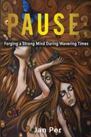 Pause;: Forging a Strong Mind during Wavering Times 1983640026 Book Cover