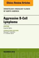 Aggressive B- Cell Lymphoma, an Issue of Hematology/Oncology Clinics of North America 0323477410 Book Cover