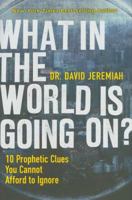 What In the World Is Going On?: 10 Prophetic Clues You Cannot Afford to Ignore