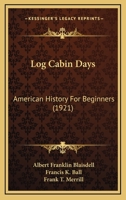 Log cabin days: American history for beginners 112031965X Book Cover