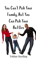 You Can't Pick Your Family, But You Can Pick Your Battles 3690853370 Book Cover