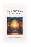 LA VENTANA DE MI ALMA: Poemas y reflexiones (Spanish Edition) B0F31LT4T6 Book Cover
