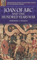 Joan of Arc and the Hundred Years War (Greenwood Guides to Historic Events of the Medieval World) 0313324581 Book Cover