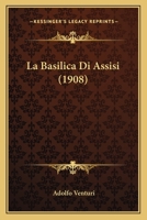 La Basilica Di Assisi (1908) 1167538331 Book Cover