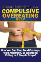 Compulsive Overeating Help: How to Stop Food Cravings, Food Addiction, or Emotional Eating in 6 Simple Steps! 0988262320 Book Cover