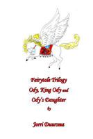 Fairytale Trilogy: Ody, King Ody and Ody's Daughter 1491250542 Book Cover