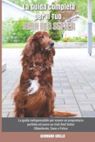 La Guida Completa per Il Tuo Irish Red Setter: La guida indispensabile per essere un proprietario perfetto ed avere un Irish Red Setter Obbediente, Sano e Felice B09DJCH1L3 Book Cover