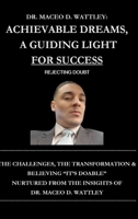 Achievable Dreams, A Guiding Light For Success: Rejecting Doubt. B0CKX7WWDS Book Cover