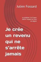 Je crée un revenu qui ne s’arrête jamais: Le système 3-6-9 pour attirer l’argent et vivre du digital B0G4GKH6KQ Book Cover