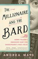 The Millionaire and the Bard: Henry Folger’s Obsessive Hunt for Shakespeare’s First Folio 143911823X Book Cover