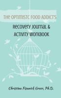 The Optimistic Food Addict's Recovery Journal & Activity Workbook 0986150134 Book Cover