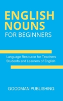 English Nouns for Beginners: Language Resource for Teachers, Students and Learners of English B0GMW4D4CV Book Cover