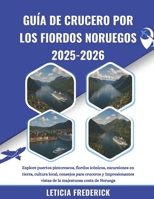 GUÍA DE CRUCERO POR LOS FIORDOS NORUEGOS 2025-2026: Explore puertos pintorescos, fiordos icónicos, excursiones en tierra, cultura local, consejos para ... vistas de la majestuosa costa de Noruega B0FSKGN27G Book Cover