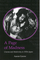 A Page of Madness: Cinema and Modernity in 1920s Japan (Michigan Monograph Series in Japanese Studies) 1929280513 Book Cover