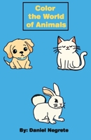 Color the world of Animals B0F8QGWHWF Book Cover