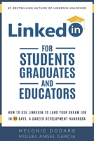 LinkedIn for Students, Graduates, and Educators: How to Use LinkedIn to Land Your Dream Job in 90 Days: A Career Development Handbook 1698414293 Book Cover