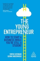 The Young Entrepreneur: How to Start a Business While You're Still a Student 0749497343 Book Cover