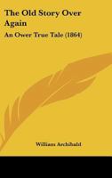 The Old Story Over Again: An Ower True Tale 110466187X Book Cover