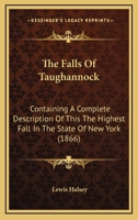 The Falls Of Taughannock: Containing A Complete Description Of This The Highest Fall In The State Of New York 1169059422 Book Cover