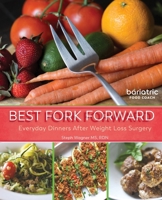 Best Fork Forward: Everyday Dinners After Weight Loss Surgery 0983414491 Book Cover