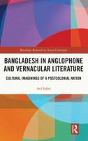 Bangladesh in Anglophone and Vernacular Literature: Cultural Imaginings of a Postcolonial Nation (Routledge Research on Asian Literature) 1032961546 Book Cover