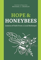 Hope & Honeybees: Lessons of Faith From a Local Beekeeper B0CNLM3ZNF Book Cover