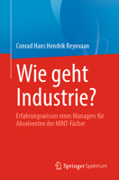 Wie geht Industrie?: Erfahrungswissen eines Managers für Absolventen der MINT-Fächer 3662658496 Book Cover