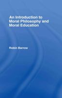An Introduction to Moral Philosophy and Moral Education 0415421020 Book Cover