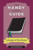 The Handy Little Guide to the Liturgy of the Hours 1639660291 Book Cover