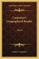 Carpenter's Geographical Reader: Africa 116328422X Book Cover