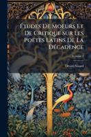 Etudes De Moeurs Et De Critique Sur Les Poètes Latins De La Décadence, Volume 2... 114485976X Book Cover