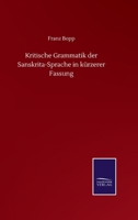 Kritische Grammatik Der Sanskrita-sprache In Kürzerer Fassung... 1148988440 Book Cover