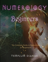 Numerology for Beginners: the Complete Guide to Numerology for Beginners 1470920573 Book Cover