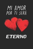 Mi Amor Por Tu Será Eterno: Cuaderno de San Valentín feliz | Diario, 100 páginas | Cuaderno de papel rayado | Regalo Romantico Para El Dia De Los Enamorados (Spanish Edition) 1660791588 Book Cover