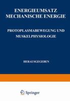 Energieumsatz: Erster Teil: Mechanische Energie. Protoplasmabewegung Und Muskelphysiologie 354001022X Book Cover