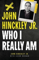 John Hinckley Jr.: Who I Really Am 196473097X Book Cover
